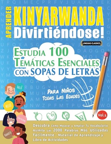APRENDER KINYARWANDA DIVIRTIÉNDOSE! - PARA NIÑOS: TODAS LAS EDADES - ESTUDIA 100 TEMÁTICAS ESENCIALES CON SOPAS DE LETRAS - VOL.1 APRENDER KINYARWANDA DIVIRTIÉNDOSE! - PARA NIÑOS: TODAS LAS EDADES - ESTUDIA 100 TEMÁTICAS ESENCIALES CON SOPAS DE LETRAS - VOL.1 von LINGUAS CLASSICS