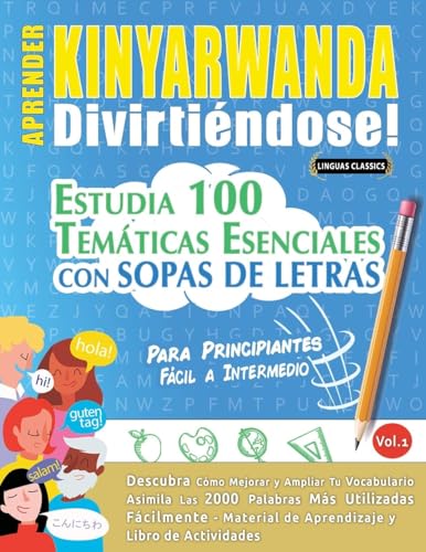 APRENDER KINYARWANDA DIVIRTIÉNDOSE! - PARA PRINCIPIANTES: FÁCIL A INTERMEDIO - ESTUDIA 100 TEMÁTICAS ESENCIALES CON SOPAS DE LETRAS - VOL.1 APRENDER KINYARWANDA DIVIRTIÉNDOSE! - PARA PRINCIPIANTES: FÁCIL A INTERMEDIO - ESTUDIA 100 TEMÁTICAS ESENCIALES CON SOPAS DE LETRAS - VOL.1 von LINGUAS CLASSICS