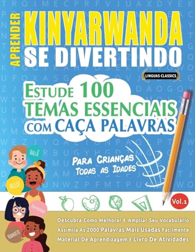 APRENDER KINYARWANDA SE DIVERTINDO! - PARA CRIANÇAS: TODAS AS IDADES - ESTUDE 100 TEMAS ESSENCIAIS COM CAÇA PALAVRAS - VOL.1 APRENDER KINYARWANDA SE DIVERTINDO! - PARA CRIANÇAS: TODAS AS IDADES - ESTUDE 100 TEMAS ESSENCIAIS COM CAÇA PALAVRAS - VOL.1 von LINGUAS CLASSICS