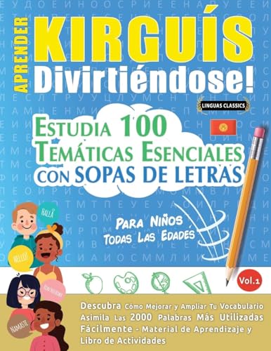APRENDER KIRGUÍS DIVIRTIÉNDOSE! - PARA NIÑOS: TODAS LAS EDADES - ESTUDIA 100 TEMÁTICAS ESENCIALES CON SOPAS DE LETRAS - VOL.1 APRENDER KIRGUÍS DIVIRTIÉNDOSE! - PARA NIÑOS: TODAS LAS EDADES - ESTUDIA 100 TEMÁTICAS ESENCIALES CON SOPAS DE LETRAS - VOL.1 von LINGUAS CLASSICS