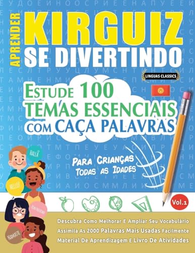 APRENDER KIRGUIZ SE DIVERTINDO! - PARA CRIANÇAS: TODAS AS IDADES - ESTUDE 100 TEMAS ESSENCIAIS COM CAÇA PALAVRAS - VOL.1 APRENDER KIRGUIZ SE DIVERTINDO! - PARA CRIANÇAS: TODAS AS IDADES - ESTUDE 100 TEMAS ESSENCIAIS COM CAÇA PALAVRAS - VOL.1 von LINGUAS CLASSICS