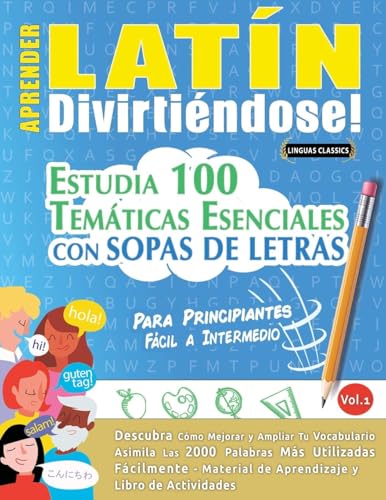 APRENDER LATÍN DIVIRTIÉNDOSE! - PARA PRINCIPIANTES: FÁCIL A INTERMEDIO - ESTUDIA 100 TEMÁTICAS ESENCIALES CON SOPAS DE LETRAS - VOL.1 APRENDER LATÍN DIVIRTIÉNDOSE! - PARA PRINCIPIANTES: FÁCIL A INTERMEDIO - ESTUDIA 100 TEMÁTICAS ESENCIALES CON SOPAS DE LETRAS - VOL.1 von LINGUAS CLASSICS