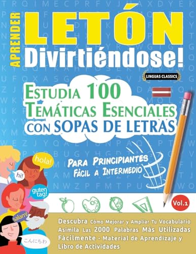 APRENDER LETÓN DIVIRTIÉNDOSE! - PARA PRINCIPIANTES: FÁCIL A INTERMEDIO - ESTUDIA 100 TEMÁTICAS ESENCIALES CON SOPAS DE LETRAS - VOL.1 APRENDER LETÓN DIVIRTIÉNDOSE! - PARA PRINCIPIANTES: FÁCIL A INTERMEDIO - ESTUDIA 100 TEMÁTICAS ESENCIALES CON SOPAS DE LETRAS - VOL.1 von LINGUAS CLASSICS