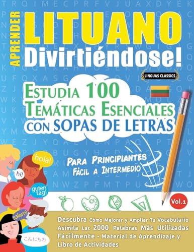 APRENDER LITUANO DIVIRTIÉNDOSE! - PARA PRINCIPIANTES: FÁCIL A INTERMEDIO - ESTUDIA 100 TEMÁTICAS ESENCIALES CON SOPAS DE LETRAS - VOL.1 APRENDER LITUANO DIVIRTIÉNDOSE! - PARA PRINCIPIANTES: FÁCIL A INTERMEDIO - ESTUDIA 100 TEMÁTICAS ESENCIALES CON SOPAS DE LETRAS - VOL.1 von LINGUAS CLASSICS
