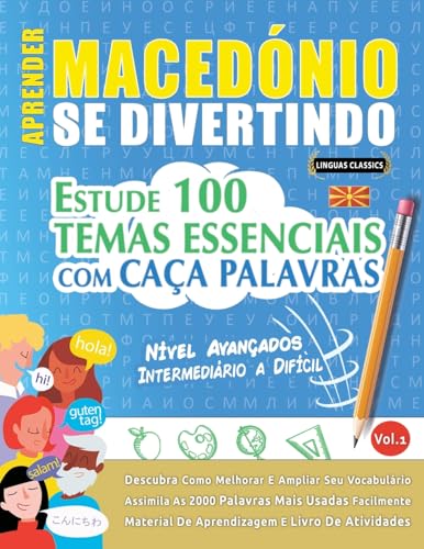APRENDER MACEDÓNIO SE DIVERTINDO! - NÍVEL AVANÇADOS: INTERMEDIÁRIO A DIFÍCIL - ESTUDE 100 TEMAS ESSENCIAIS COM CAÇA PALAVRAS - VOL.1 APRENDER MACEDÓNIO SE DIVERTINDO! - NÍVEL AVANÇADOS: INTERMEDIÁRIO A DIFÍCIL - ESTUDE 100 TEMAS ESSENCIAIS COM CAÇA PALAVRAS - VOL.1 von LINGUAS CLASSICS