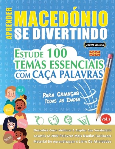 APRENDER MACEDÓNIO SE DIVERTINDO! - PARA CRIANÇAS: TODAS AS IDADES - ESTUDE 100 TEMAS ESSENCIAIS COM CAÇA PALAVRAS - VOL.1 APRENDER MACEDÓNIO SE DIVERTINDO! - PARA CRIANÇAS: TODAS AS IDADES - ESTUDE 100 TEMAS ESSENCIAIS COM CAÇA PALAVRAS - VOL.1 von LINGUAS CLASSICS