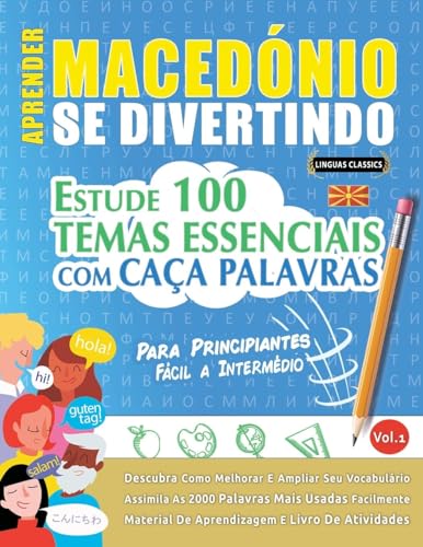 APRENDER MACEDÓNIO SE DIVERTINDO! - PARA PRINCIPIANTES: FÁCIL A INTERMÉDIO - ESTUDE 100 TEMAS ESSENCIAIS COM CAÇA PALAVRAS - VOL.1 APRENDER MACEDÓNIO SE DIVERTINDO! - PARA PRINCIPIANTES: FÁCIL A INTERMÉDIO - ESTUDE 100 TEMAS ESSENCIAIS COM CAÇA PALAVRAS - VOL.1 von LINGUAS CLASSICS