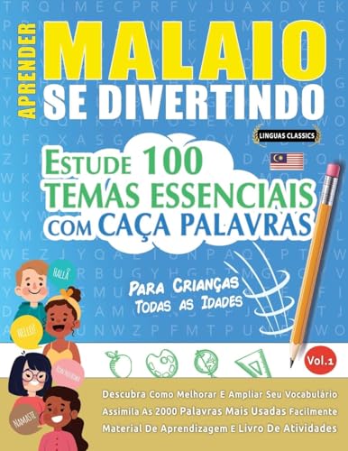 APRENDER MALAIO SE DIVERTINDO! - PARA CRIANÇAS: TODAS AS IDADES - ESTUDE 100 TEMAS ESSENCIAIS COM CAÇA PALAVRAS - VOL.1 APRENDER MALAIO SE DIVERTINDO! - PARA CRIANÇAS: TODAS AS IDADES - ESTUDE 100 TEMAS ESSENCIAIS COM CAÇA PALAVRAS - VOL.1 von LINGUAS CLASSICS