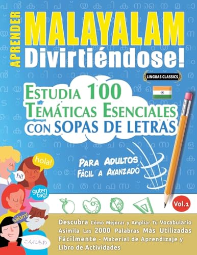APRENDER MALAYALAM DIVIRTIÉNDOSE! - PARA ADULTOS: FÁCIL A AVANZADO - ESTUDIA 100 TEMÁTICAS ESENCIALES CON SOPAS DE LETRAS - VOL.1 APRENDER MALAYALAM DIVIRTIÉNDOSE! - PARA ADULTOS: FÁCIL A AVANZADO - ESTUDIA 100 TEMÁTICAS ESENCIALES CON SOPAS DE LETRAS - VOL.1 von LINGUAS CLASSICS