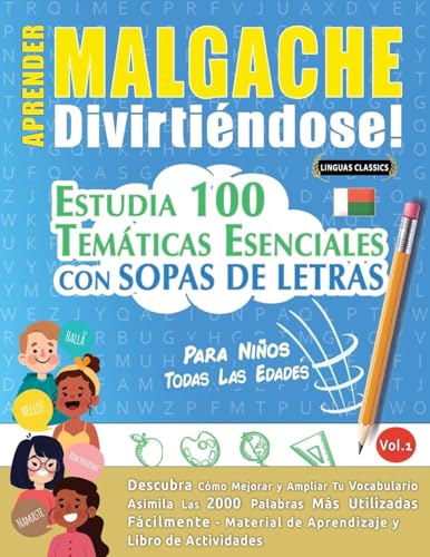 APRENDER MALGACHE DIVIRTIÉNDOSE! - PARA NIÑOS: TODAS LAS EDADES - ESTUDIA 100 TEMÁTICAS ESENCIALES CON SOPAS DE LETRAS - VOL.1 APRENDER MALGACHE DIVIRTIÉNDOSE! - PARA NIÑOS: TODAS LAS EDADES - ESTUDIA 100 TEMÁTICAS ESENCIALES CON SOPAS DE LETRAS - VOL.1 von LINGUAS CLASSICS