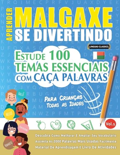 APRENDER MALGAXE SE DIVERTINDO! - PARA CRIANÇAS: TODAS AS IDADES - ESTUDE 100 TEMAS ESSENCIAIS COM CAÇA PALAVRAS - VOL.1 APRENDER MALGAXE SE DIVERTINDO! - PARA CRIANÇAS: TODAS AS IDADES - ESTUDE 100 TEMAS ESSENCIAIS COM CAÇA PALAVRAS - VOL.1 von LINGUAS CLASSICS