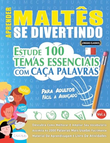 APRENDER MALTÊS SE DIVERTINDO! - PARA ADULTOS: FÁCIL A AVANÇADO - ESTUDE 100 TEMAS ESSENCIAIS COM CAÇA PALAVRAS - VOL.1 APRENDER MALTÊS SE DIVERTINDO! - PARA ADULTOS: FÁCIL A AVANÇADO - ESTUDE 100 TEMAS ESSENCIAIS COM CAÇA PALAVRAS - VOL.1 von LINGUAS CLASSICS