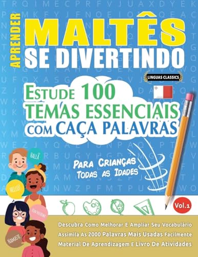APRENDER MALTÊS SE DIVERTINDO! - PARA CRIANÇAS: TODAS AS IDADES - ESTUDE 100 TEMAS ESSENCIAIS COM CAÇA PALAVRAS - VOL.1 APRENDER MALTÊS SE DIVERTINDO! - PARA CRIANÇAS: TODAS AS IDADES - ESTUDE 100 TEMAS ESSENCIAIS COM CAÇA PALAVRAS - VOL.1 von LINGUAS CLASSICS