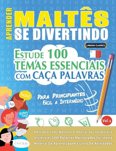 APRENDER MALTÊS SE DIVERTINDO! - PARA PRINCIPIANTES: FÁCIL A INTERMÉDIO - ESTUDE 100 TEMAS ESSENCIAIS COM CAÇA PALAVRAS - VOL.1 APRENDER MALTÊS SE DIVERTINDO! - PARA PRINCIPIANTES: FÁCIL A INTERMÉDIO - ESTUDE 100 TEMAS ESSENCIAIS COM CAÇA PALAVRAS - VOL.1 von LINGUAS CLASSICS