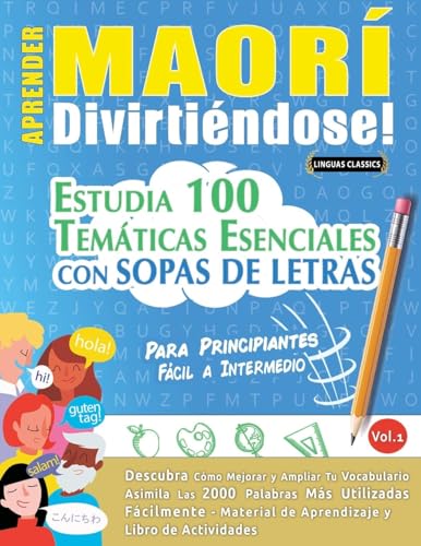 APRENDER MAORÍ DIVIRTIÉNDOSE! - PARA PRINCIPIANTES: FÁCIL A INTERMEDIO - ESTUDIA 100 TEMÁTICAS ESENCIALES CON SOPAS DE LETRAS - VOL.1 APRENDER MAORÍ DIVIRTIÉNDOSE! - PARA PRINCIPIANTES: FÁCIL A INTERMEDIO - ESTUDIA 100 TEMÁTICAS ESENCIALES CON SOPAS DE LETRAS - VOL.1 von LINGUAS CLASSICS
