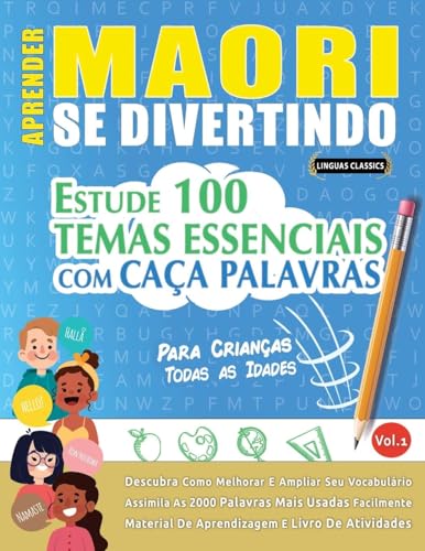 APRENDER MAORI SE DIVERTINDO! - PARA CRIANÇAS: TODAS AS IDADES - ESTUDE 100 TEMAS ESSENCIAIS COM CAÇA PALAVRAS - VOL.1 APRENDER MAORI SE DIVERTINDO! - PARA CRIANÇAS: TODAS AS IDADES - ESTUDE 100 TEMAS ESSENCIAIS COM CAÇA PALAVRAS - VOL.1 von LINGUAS CLASSICS
