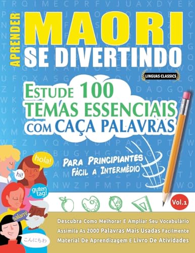 APRENDER MAORI SE DIVERTINDO! - PARA PRINCIPIANTES: FÁCIL A INTERMÉDIO - ESTUDE 100 TEMAS ESSENCIAIS COM CAÇA PALAVRAS - VOL.1 APRENDER MAORI SE DIVERTINDO! - PARA PRINCIPIANTES: FÁCIL A INTERMÉDIO - ESTUDE 100 TEMAS ESSENCIAIS COM CAÇA PALAVRAS - VOL.1 von LINGUAS CLASSICS