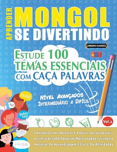 APRENDER MONGOL SE DIVERTINDO! - NÍVEL AVANÇADOS: INTERMEDIÁRIO A DIFÍCIL - ESTUDE 100 TEMAS ESSENCIAIS COM CAÇA PALAVRAS - VOL.1 APRENDER MONGOL SE DIVERTINDO! - NÍVEL AVANÇADOS: INTERMEDIÁRIO A DIFÍCIL - ESTUDE 100 TEMAS ESSENCIAIS COM CAÇA PALAVRAS - VOL.1 von LINGUAS CLASSICS
