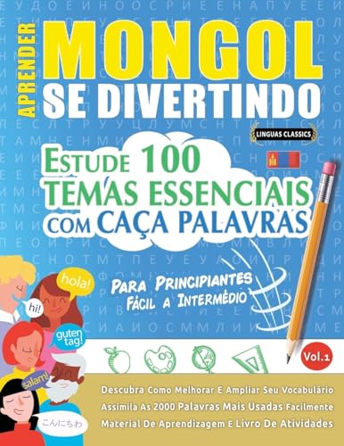 APRENDER MONGOL SE DIVERTINDO! - PARA PRINCIPIANTES: FÁCIL A INTERMÉDIO - ESTUDE 100 TEMAS ESSENCIAIS COM CAÇA PALAVRAS - VOL.1 APRENDER MONGOL SE DIVERTINDO! - PARA PRINCIPIANTES: FÁCIL A INTERMÉDIO - ESTUDE 100 TEMAS ESSENCIAIS COM CAÇA PALAVRAS - VOL.1 von LINGUAS CLASSICS