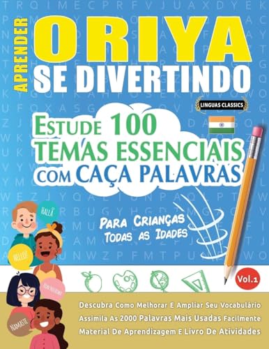 APRENDER ORIYA SE DIVERTINDO! - PARA CRIANÇAS: TODAS AS IDADES - ESTUDE 100 TEMAS ESSENCIAIS COM CAÇA PALAVRAS - VOL.1 APRENDER ORIYA SE DIVERTINDO! - PARA CRIANÇAS: TODAS AS IDADES - ESTUDE 100 TEMAS ESSENCIAIS COM CAÇA PALAVRAS - VOL.1 von LINGUAS CLASSICS