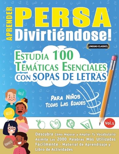 APRENDER PERSA DIVIRTIÉNDOSE! - PARA NIÑOS: TODAS LAS EDADES - ESTUDIA 100 TEMÁTICAS ESENCIALES CON SOPAS DE LETRAS - VOL.1 APRENDER PERSA DIVIRTIÉNDOSE! - PARA NIÑOS: TODAS LAS EDADES - ESTUDIA 100 TEMÁTICAS ESENCIALES CON SOPAS DE LETRAS - VOL.1 von LINGUAS CLASSICS