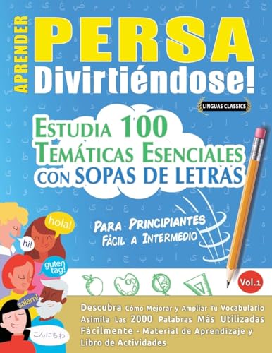 APRENDER PERSA DIVIRTIÉNDOSE! - PARA PRINCIPIANTES: FÁCIL A INTERMEDIO - ESTUDIA 100 TEMÁTICAS ESENCIALES CON SOPAS DE LETRAS - VOL.1 APRENDER PERSA DIVIRTIÉNDOSE! - PARA PRINCIPIANTES: FÁCIL A INTERMEDIO - ESTUDIA 100 TEMÁTICAS ESENCIALES CON SOPAS DE LETRAS - VOL.1 von LINGUAS CLASSICS