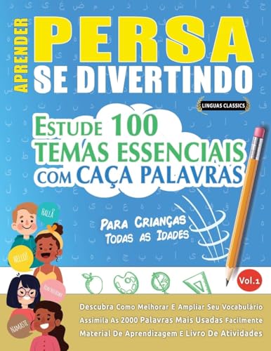 APRENDER PERSA SE DIVERTINDO! - PARA CRIANÇAS: TODAS AS IDADES - ESTUDE 100 TEMAS ESSENCIAIS COM CAÇA PALAVRAS - VOL.1 APRENDER PERSA SE DIVERTINDO! - PARA CRIANÇAS: TODAS AS IDADES - ESTUDE 100 TEMAS ESSENCIAIS COM CAÇA PALAVRAS - VOL.1 von LINGUAS CLASSICS