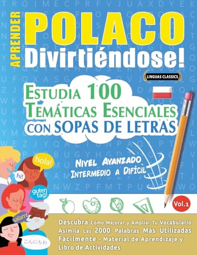 APRENDER POLACO DIVIRTIÉNDOSE! - NIVEL AVANZADO: INTERMEDIO A DIFÍCIL - ESTUDIA 100 TEMÁTICAS ESENCIALES CON SOPAS DE LETRAS - VOL.1 APRENDER POLACO DIVIRTIÉNDOSE! - NIVEL AVANZADO: INTERMEDIO A DIFÍCIL - ESTUDIA 100 TEMÁTICAS ESENCIALES CON SOPAS DE LETRAS - VOL.1 von LINGUAS CLASSICS
