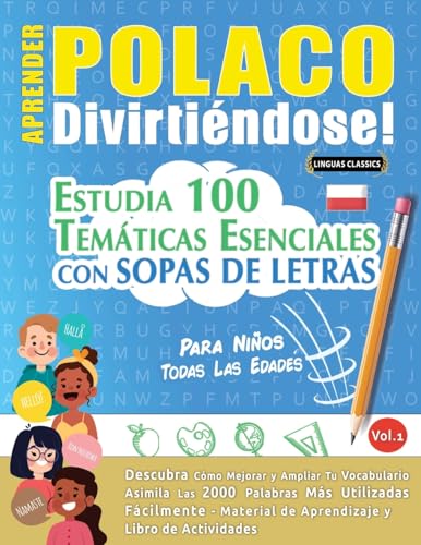 APRENDER POLACO DIVIRTIÉNDOSE! - PARA NIÑOS: TODAS LAS EDADES - ESTUDIA 100 TEMÁTICAS ESENCIALES CON SOPAS DE LETRAS - VOL.1 APRENDER POLACO DIVIRTIÉNDOSE! - PARA NIÑOS: TODAS LAS EDADES - ESTUDIA 100 TEMÁTICAS ESENCIALES CON SOPAS DE LETRAS - VOL.1 von LINGUAS CLASSICS