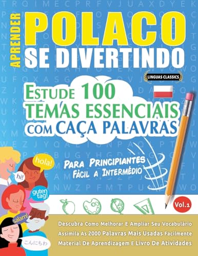 APRENDER POLACO SE DIVERTINDO! - PARA PRINCIPIANTES: FÁCIL A INTERMÉDIO - ESTUDE 100 TEMAS ESSENCIAIS COM CAÇA PALAVRAS - VOL.1 APRENDER POLACO SE DIVERTINDO! - PARA PRINCIPIANTES: FÁCIL A INTERMÉDIO - ESTUDE 100 TEMAS ESSENCIAIS COM CAÇA PALAVRAS - VOL.1 von LINGUAS CLASSICS