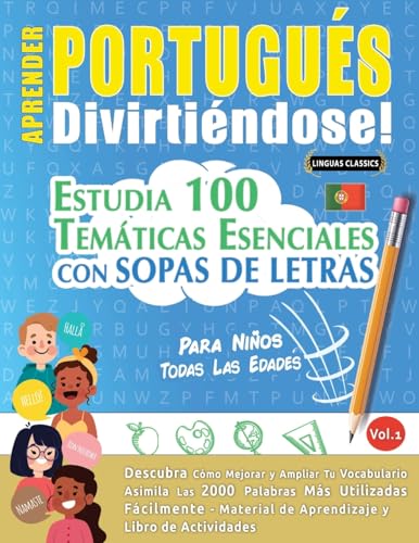 APRENDER PORTUGUÉS DIVIRTIÉNDOSE! - PARA NIÑOS: TODAS LAS EDADES - ESTUDIA 100 TEMÁTICAS ESENCIALES CON SOPAS DE LETRAS - VOL.1 APRENDER PORTUGUÉS DIVIRTIÉNDOSE! - PARA NIÑOS: TODAS LAS EDADES - ESTUDIA 100 TEMÁTICAS ESENCIALES CON SOPAS DE LETRAS - VOL.1 von LINGUAS CLASSICS