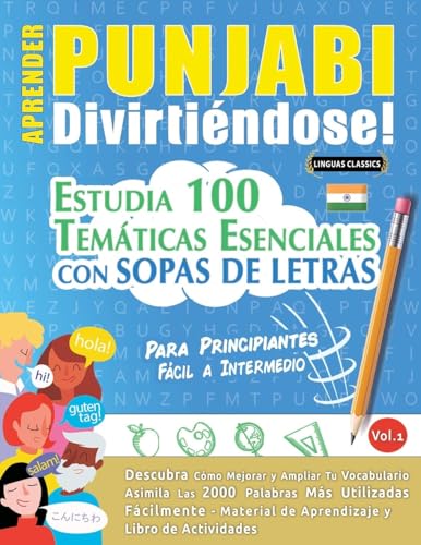 APRENDER PUNJABI DIVIRTIÉNDOSE! - PARA PRINCIPIANTES: FÁCIL A INTERMEDIO - ESTUDIA 100 TEMÁTICAS ESENCIALES CON SOPAS DE LETRAS - VOL.1 APRENDER PUNJABI DIVIRTIÉNDOSE! - PARA PRINCIPIANTES: FÁCIL A INTERMEDIO - ESTUDIA 100 TEMÁTICAS ESENCIALES CON SOPAS DE LETRAS - VOL.1 von LINGUAS CLASSICS