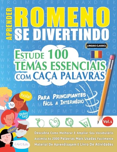 APRENDER ROMENO SE DIVERTINDO! - PARA PRINCIPIANTES: FÁCIL A INTERMÉDIO - ESTUDE 100 TEMAS ESSENCIAIS COM CAÇA PALAVRAS - VOL.1 APRENDER ROMENO SE DIVERTINDO! - PARA PRINCIPIANTES: FÁCIL A INTERMÉDIO - ESTUDE 100 TEMAS ESSENCIAIS COM CAÇA PALAVRAS - VOL.1 von LINGUAS CLASSICS