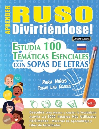 APRENDER RUSO DIVIRTIÉNDOSE! - PARA NIÑOS: TODAS LAS EDADES - ESTUDIA 100 TEMÁTICAS ESENCIALES CON SOPAS DE LETRAS - VOL.1 APRENDER RUSO DIVIRTIÉNDOSE! - PARA NIÑOS: TODAS LAS EDADES - ESTUDIA 100 TEMÁTICAS ESENCIALES CON SOPAS DE LETRAS - VOL.1 von LINGUAS CLASSICS