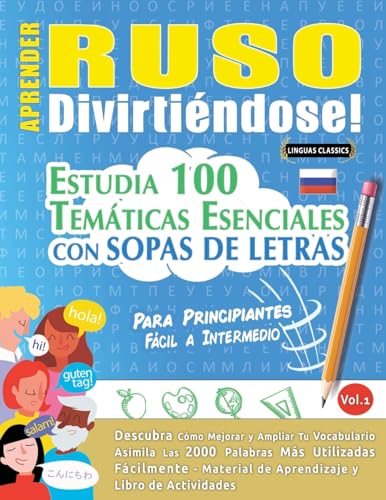 APRENDER RUSO DIVIRTIÉNDOSE! - PARA PRINCIPIANTES: FÁCIL A INTERMEDIO - ESTUDIA 100 TEMÁTICAS ESENCIALES CON SOPAS DE LETRAS - VOL.1 APRENDER RUSO DIVIRTIÉNDOSE! - PARA PRINCIPIANTES: FÁCIL A INTERMEDIO - ESTUDIA 100 TEMÁTICAS ESENCIALES CON SOPAS DE LETRAS - VOL.1 von LINGUAS CLASSICS