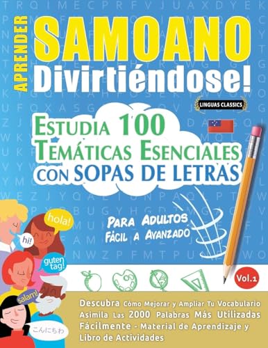 APRENDER SAMOANO DIVIRTIÉNDOSE! - PARA ADULTOS: FÁCIL A AVANZADO - ESTUDIA 100 TEMÁTICAS ESENCIALES CON SOPAS DE LETRAS - VOL.1 APRENDER SAMOANO DIVIRTIÉNDOSE! - PARA ADULTOS: FÁCIL A AVANZADO - ESTUDIA 100 TEMÁTICAS ESENCIALES CON SOPAS DE LETRAS - VOL.1 von LINGUAS CLASSICS