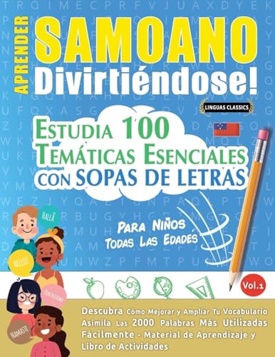 APRENDER SAMOANO DIVIRTIÉNDOSE! - PARA NIÑOS: TODAS LAS EDADES - ESTUDIA 100 TEMÁTICAS ESENCIALES CON SOPAS DE LETRAS - VOL.1 APRENDER SAMOANO DIVIRTIÉNDOSE! - PARA NIÑOS: TODAS LAS EDADES - ESTUDIA 100 TEMÁTICAS ESENCIALES CON SOPAS DE LETRAS - VOL.1 von LINGUAS CLASSICS