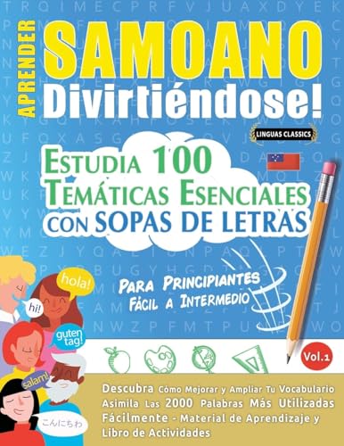 APRENDER SAMOANO DIVIRTIÉNDOSE! - PARA PRINCIPIANTES: FÁCIL A INTERMEDIO - ESTUDIA 100 TEMÁTICAS ESENCIALES CON SOPAS DE LETRAS - VOL.1 APRENDER SAMOANO DIVIRTIÉNDOSE! - PARA PRINCIPIANTES: FÁCIL A INTERMEDIO - ESTUDIA 100 TEMÁTICAS ESENCIALES CON SOPAS DE LETRAS - VOL.1 von LINGUAS CLASSICS