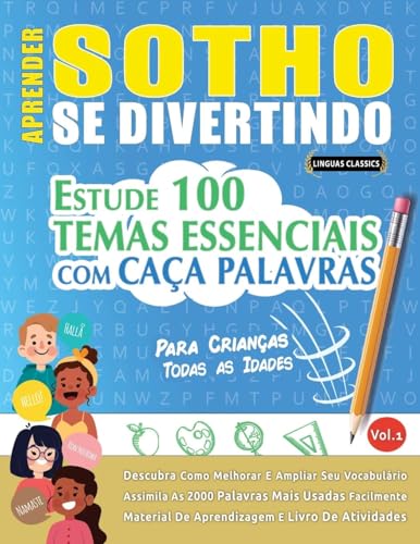 APRENDER SOTHO SE DIVERTINDO! - PARA CRIANÇAS: TODAS AS IDADES - ESTUDE 100 TEMAS ESSENCIAIS COM CAÇA PALAVRAS - VOL.1 APRENDER SOTHO SE DIVERTINDO! - PARA CRIANÇAS: TODAS AS IDADES - ESTUDE 100 TEMAS ESSENCIAIS COM CAÇA PALAVRAS - VOL.1 von LINGUAS CLASSICS