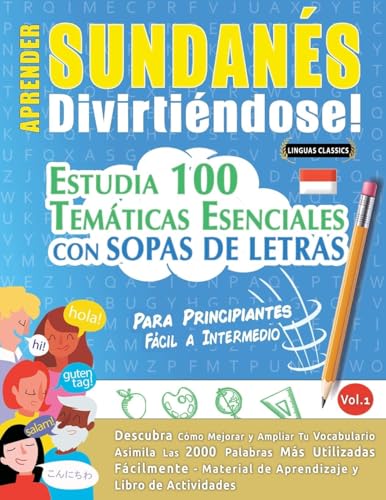 APRENDER SUNDANÉS DIVIRTIÉNDOSE! - PARA PRINCIPIANTES: FÁCIL A INTERMEDIO - ESTUDIA 100 TEMÁTICAS ESENCIALES CON SOPAS DE LETRAS - VOL.1 APRENDER SUNDANÉS DIVIRTIÉNDOSE! - PARA PRINCIPIANTES: FÁCIL A INTERMEDIO - ESTUDIA 100 TEMÁTICAS ESENCIALES CON SOPAS DE LETRAS - VOL.1 von LINGUAS CLASSICS