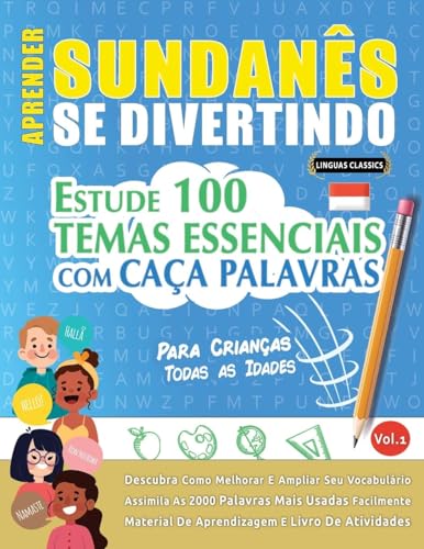 APRENDER SUNDANÊS SE DIVERTINDO! - PARA CRIANÇAS: TODAS AS IDADES - ESTUDE 100 TEMAS ESSENCIAIS COM CAÇA PALAVRAS - VOL.1 APRENDER SUNDANÊS SE DIVERTINDO! - PARA CRIANÇAS: TODAS AS IDADES - ESTUDE 100 TEMAS ESSENCIAIS COM CAÇA PALAVRAS - VOL.1 von LINGUAS CLASSICS