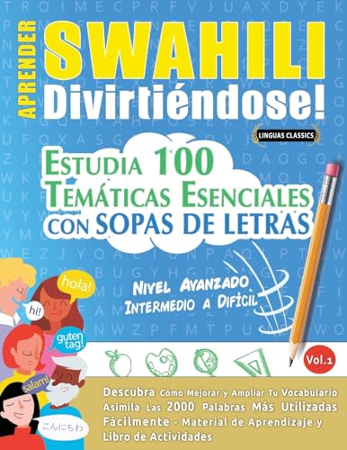 APRENDER SWAHILI DIVIRTIÉNDOSE! - NIVEL AVANZADO: INTERMEDIO A DIFÍCIL - ESTUDIA 100 TEMÁTICAS ESENCIALES CON SOPAS DE LETRAS - VOL.1 APRENDER SWAHILI DIVIRTIÉNDOSE! - NIVEL AVANZADO: INTERMEDIO A DIFÍCIL - ESTUDIA 100 TEMÁTICAS ESENCIALES CON SOPAS DE LETRAS - VOL.1 von LINGUAS CLASSICS