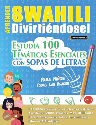 APRENDER SWAHILI DIVIRTIÉNDOSE! - PARA NIÑOS: TODAS LAS EDADES - ESTUDIA 100 TEMÁTICAS ESENCIALES CON SOPAS DE LETRAS - VOL.1 APRENDER SWAHILI DIVIRTIÉNDOSE! - PARA NIÑOS: TODAS LAS EDADES - ESTUDIA 100 TEMÁTICAS ESENCIALES CON SOPAS DE LETRAS - VOL.1 von LINGUAS CLASSICS