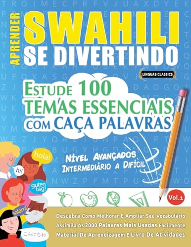 APRENDER SWAHILI SE DIVERTINDO! - NÍVEL AVANÇADOS: INTERMEDIÁRIO A DIFÍCIL - ESTUDE 100 TEMAS ESSENCIAIS COM CAÇA PALAVRAS - VOL.1 APRENDER SWAHILI SE DIVERTINDO! - NÍVEL AVANÇADOS: INTERMEDIÁRIO A DIFÍCIL - ESTUDE 100 TEMAS ESSENCIAIS COM CAÇA PALAVRAS - VOL.1 von LINGUAS CLASSICS