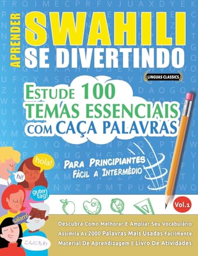 APRENDER SWAHILI SE DIVERTINDO! - PARA PRINCIPIANTES: FÁCIL A INTERMÉDIO - ESTUDE 100 TEMAS ESSENCIAIS COM CAÇA PALAVRAS - VOL.1 APRENDER SWAHILI SE DIVERTINDO! - PARA PRINCIPIANTES: FÁCIL A INTERMÉDIO - ESTUDE 100 TEMAS ESSENCIAIS COM CAÇA PALAVRAS - VOL.1 von LINGUAS CLASSICS