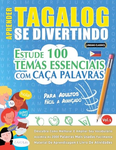 APRENDER TAGALOG SE DIVERTINDO! - PARA ADULTOS: FÁCIL A AVANÇADO - ESTUDE 100 TEMAS ESSENCIAIS COM CAÇA PALAVRAS - VOL.1 APRENDER TAGALOG SE DIVERTINDO! - PARA ADULTOS: FÁCIL A AVANÇADO - ESTUDE 100 TEMAS ESSENCIAIS COM CAÇA PALAVRAS - VOL.1 von LINGUAS CLASSICS