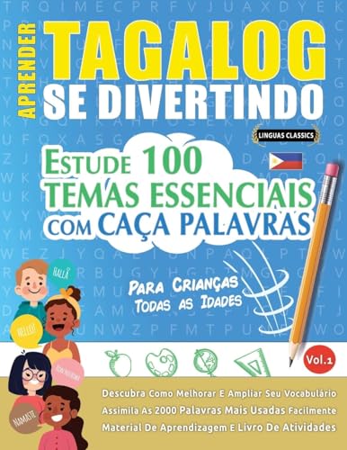 APRENDER TAGALOG SE DIVERTINDO! - PARA CRIANÇAS: TODAS AS IDADES - ESTUDE 100 TEMAS ESSENCIAIS COM CAÇA PALAVRAS - VOL.1 APRENDER TAGALOG SE DIVERTINDO! - PARA CRIANÇAS: TODAS AS IDADES - ESTUDE 100 TEMAS ESSENCIAIS COM CAÇA PALAVRAS - VOL.1 von LINGUAS CLASSICS