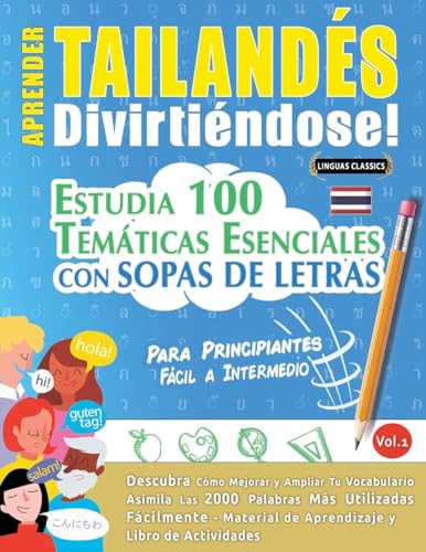 APRENDER TAILANDÉS DIVIRTIÉNDOSE! - PARA PRINCIPIANTES: FÁCIL A INTERMEDIO - ESTUDIA 100 TEMÁTICAS ESENCIALES CON SOPAS DE LETRAS - VOL.1 APRENDER TAILANDÉS DIVIRTIÉNDOSE! - PARA PRINCIPIANTES: FÁCIL A INTERMEDIO - ESTUDIA 100 TEMÁTICAS ESENCIALES CON SOPAS DE LETRAS - VOL.1 von LINGUAS CLASSICS