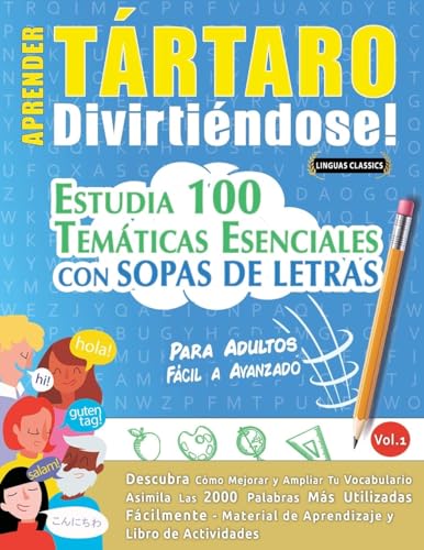 APRENDER TÁRTARO DIVIRTIÉNDOSE! - PARA ADULTOS: FÁCIL A AVANZADO - ESTUDIA 100 TEMÁTICAS ESENCIALES CON SOPAS DE LETRAS - VOL.1 APRENDER TÁRTARO DIVIRTIÉNDOSE! - PARA ADULTOS: FÁCIL A AVANZADO - ESTUDIA 100 TEMÁTICAS ESENCIALES CON SOPAS DE LETRAS - VOL.1 von LINGUAS CLASSICS