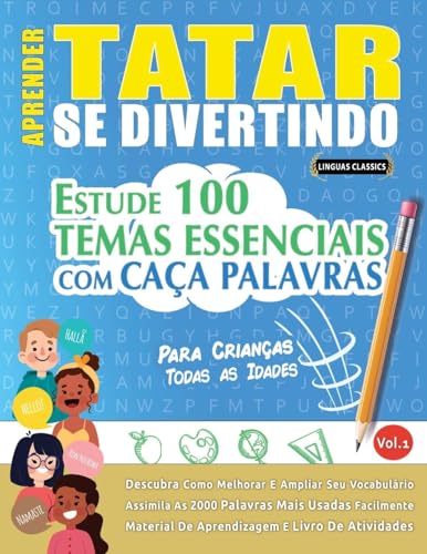 APRENDER TATAR SE DIVERTINDO! - PARA CRIANÇAS: TODAS AS IDADES - ESTUDE 100 TEMAS ESSENCIAIS COM CAÇA PALAVRAS - VOL.1 APRENDER TATAR SE DIVERTINDO! - PARA CRIANÇAS: TODAS AS IDADES - ESTUDE 100 TEMAS ESSENCIAIS COM CAÇA PALAVRAS - VOL.1 von LINGUAS CLASSICS